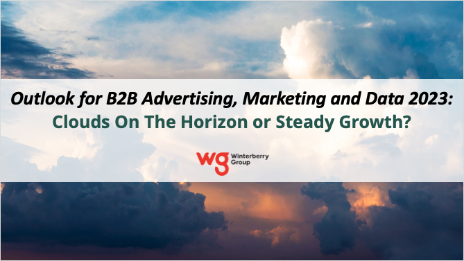Outlook for B2B Advertising and Marketing 2023: Clouds on the Horizon or Steady Growth?